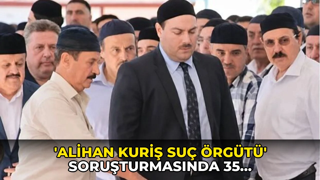 'Alihan Kuriş suç örgütü' soruşturmasında 35 tutuklama