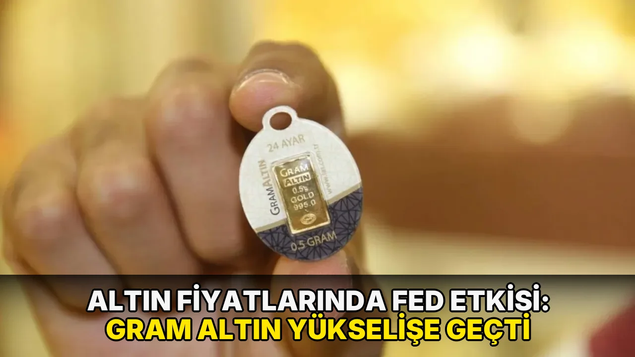 Altın fiyatlarında Fed etkisi: Gram altın yükselişe geçti
