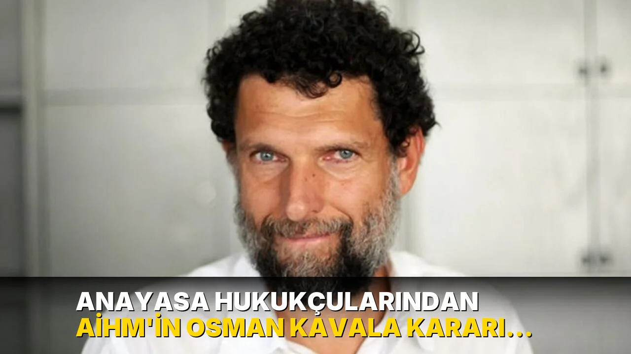 Anayasa hukukçularından AİHM'in Osman Kavala kararı değerlendirmesi: ‘Utanç vesikası’