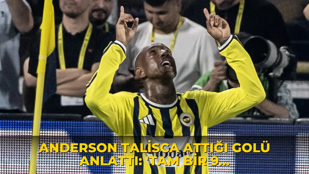 Anderson Talisca attığı golü anlattı: 'Tam bir 9 numara...'