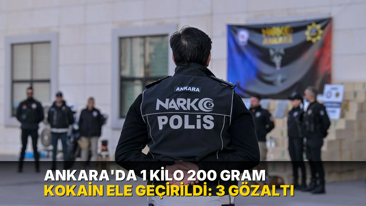 Ankara'da 1 kilo 200 gram kokain ele geçirildi: 3 gözaltı