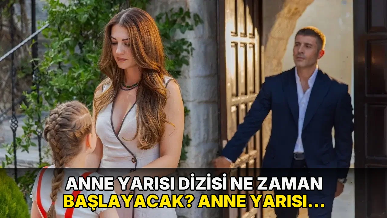 Anne Yarısı dizisi ne zaman başlayacak? Anne Yarısı dizisinin konusu ne, oyuncuları kim?