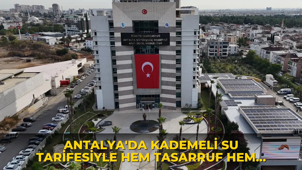 Antalya'da kademeli su tarifesiyle hem tasarruf hem destek