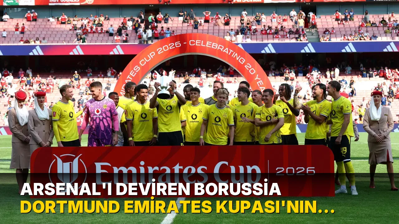 Arsenal'ı deviren Borussia Dortmund Emirates Kupası'nın sahibi oldu!