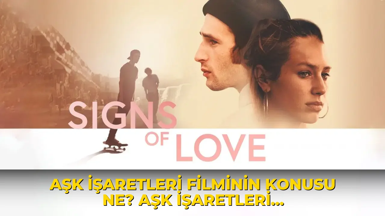 Aşk İşaretleri filminin konusu ne? Aşk İşaretleri filminin oyuncuları kim?