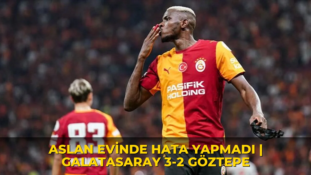 Aslan evinde hata yapmadı | Galatasaray 3-2 Göztepe