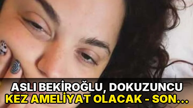 Aslı Bekiroğlu, dokuzuncu kez ameliyat olacak - Son Dakika Magazin Haberleri