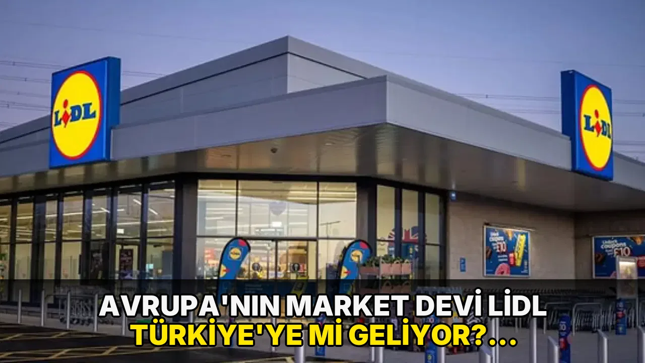 Avrupa’nın market devi Lidl Türkiye’ye mi geliyor? İstanbul ve Ankara iddiasının aslı ortaya çıktı