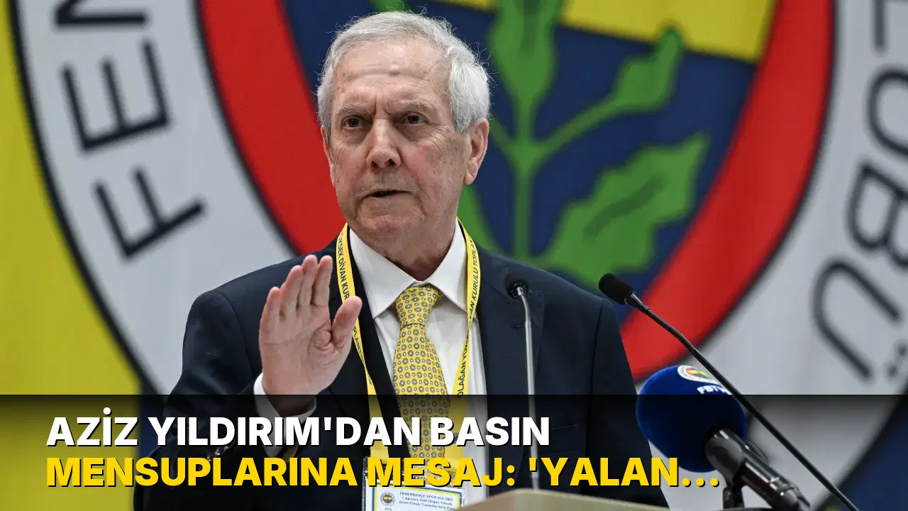 Aziz Yıldırım'dan basın mensuplarına mesaj: 'Yalan yazarsanız...'