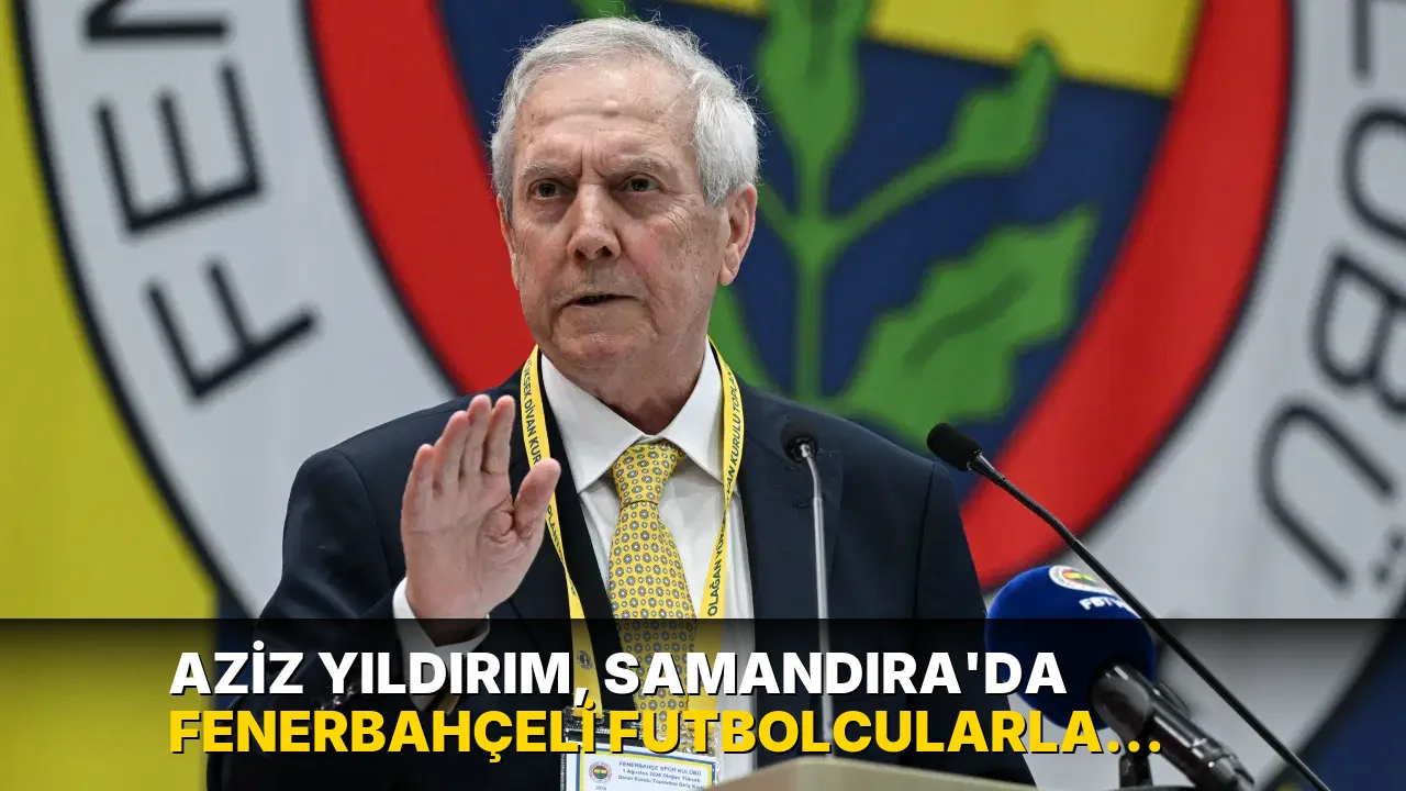 Aziz Yıldırım, Samandıra'da Fenerbahçeli futbolcularla buluştu