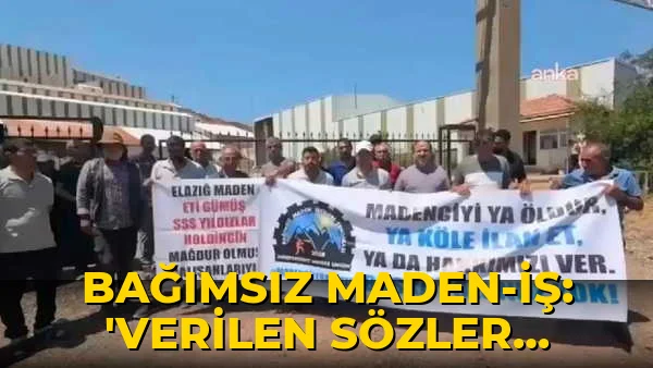 Bağımsız Maden-İş: ‘Verilen sözler tutulmadı, pazartesi Ankara’dayız’