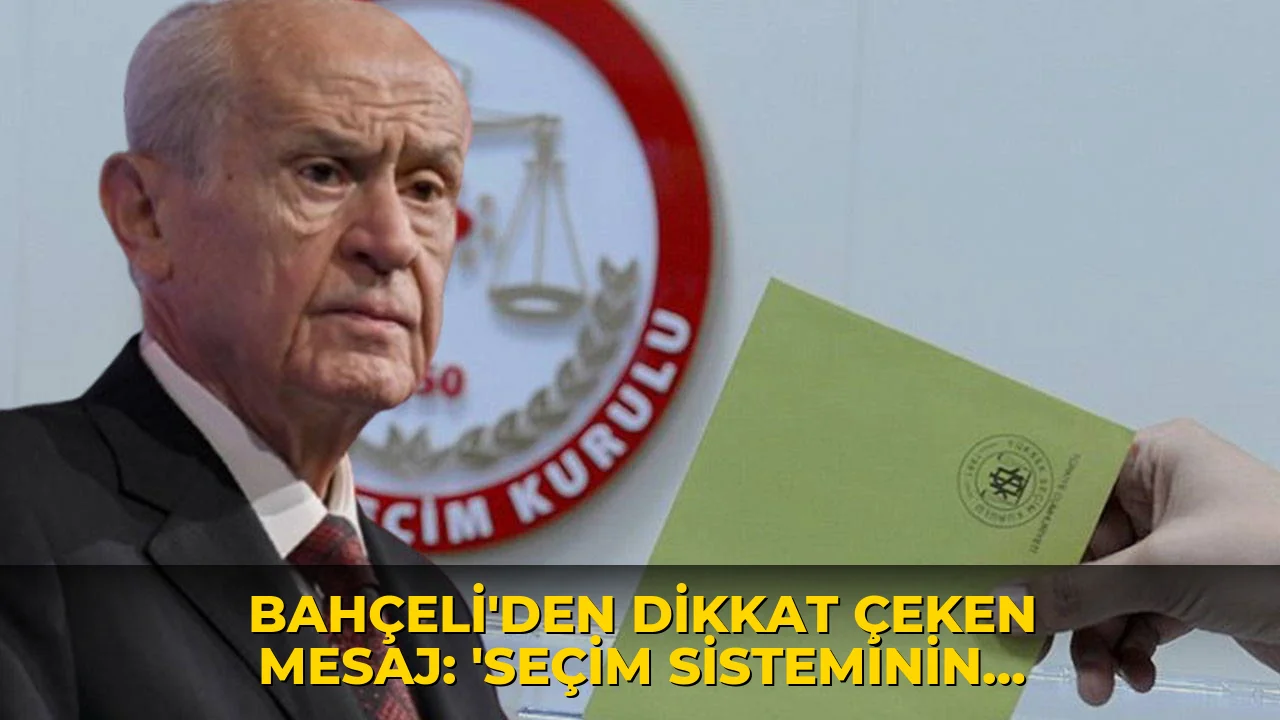Bahçeli'den dikkat çeken mesaj: 'Seçim sisteminin yeniden düzenlenmesi gerekmektedir'