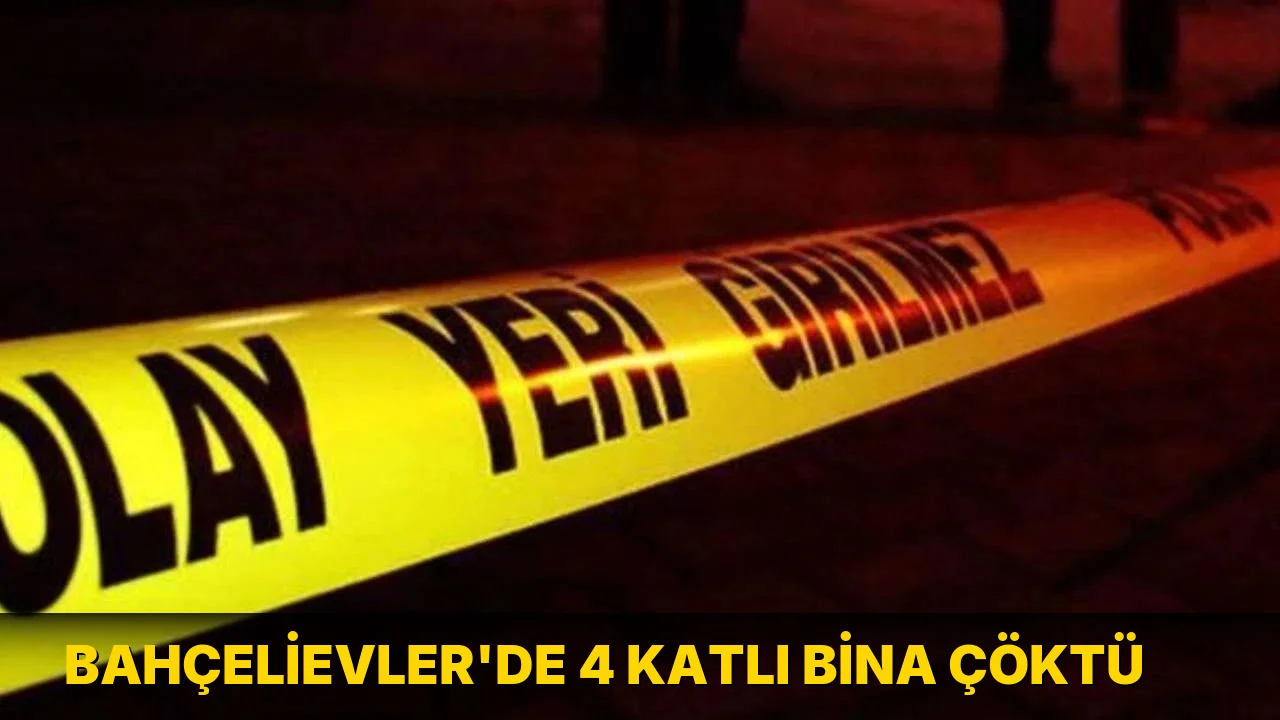 Bahçelievler'de 4 katlı bina çöktü