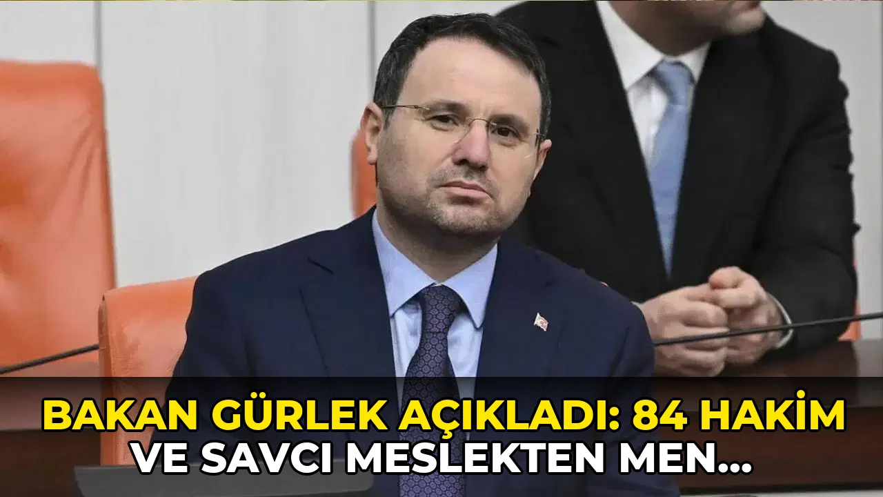 Bakan Gürlek açıkladı: 84 hakim ve savcı meslekten men edildi