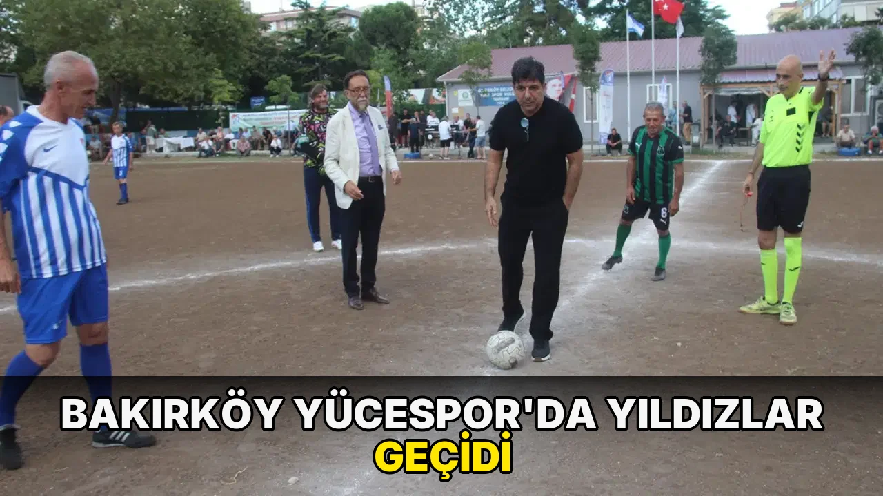 Bakırköy Yücespor’da yıldızlar yağmuru