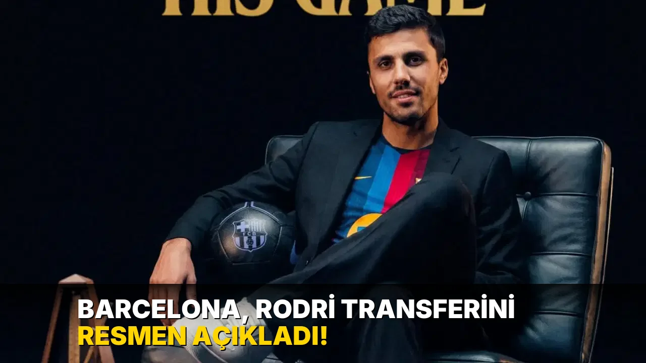 Barcelona, Rodri transferini resmen açıkladı!