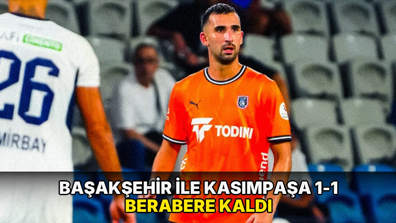 Başakşehir ile Kasımpaşa 1-1 berabere kaldı