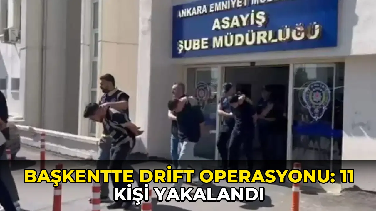 Başkentte drift operasyonu: 11 kişi yakalandı