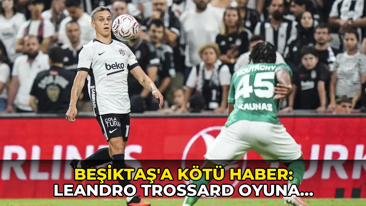 Beşiktaş'a kötü haber: Leandro Trossard oyuna devam edemedi!