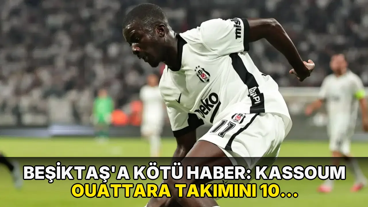 Beşiktaş'a kötü haber: Kassoum Ouattara takımını 10 kişi bıraktı!
