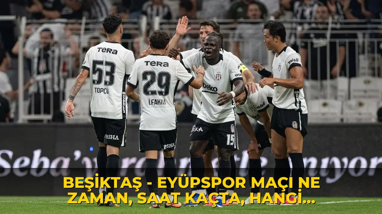 Beşiktaş - Eyüpspor maçı ne zaman, saat kaçta, hangi kanalda? Şifresiz mi?