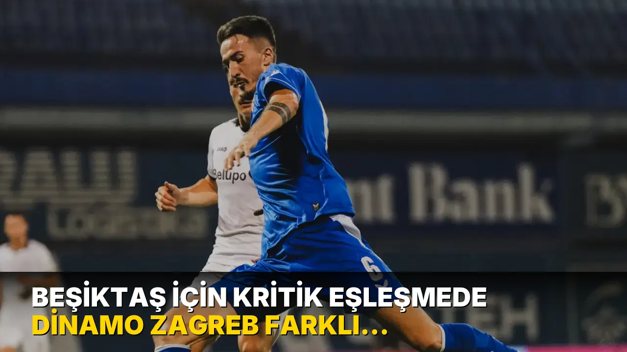 Beşiktaş için kritik eşleşmede Dinamo Zagreb farklı kazandı!