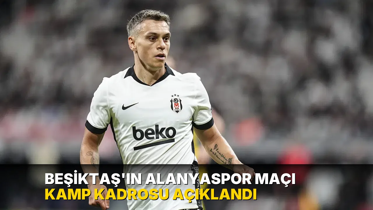 Beşiktaş'ın Alanyaspor maçı kamp kadrosu açıklandı
