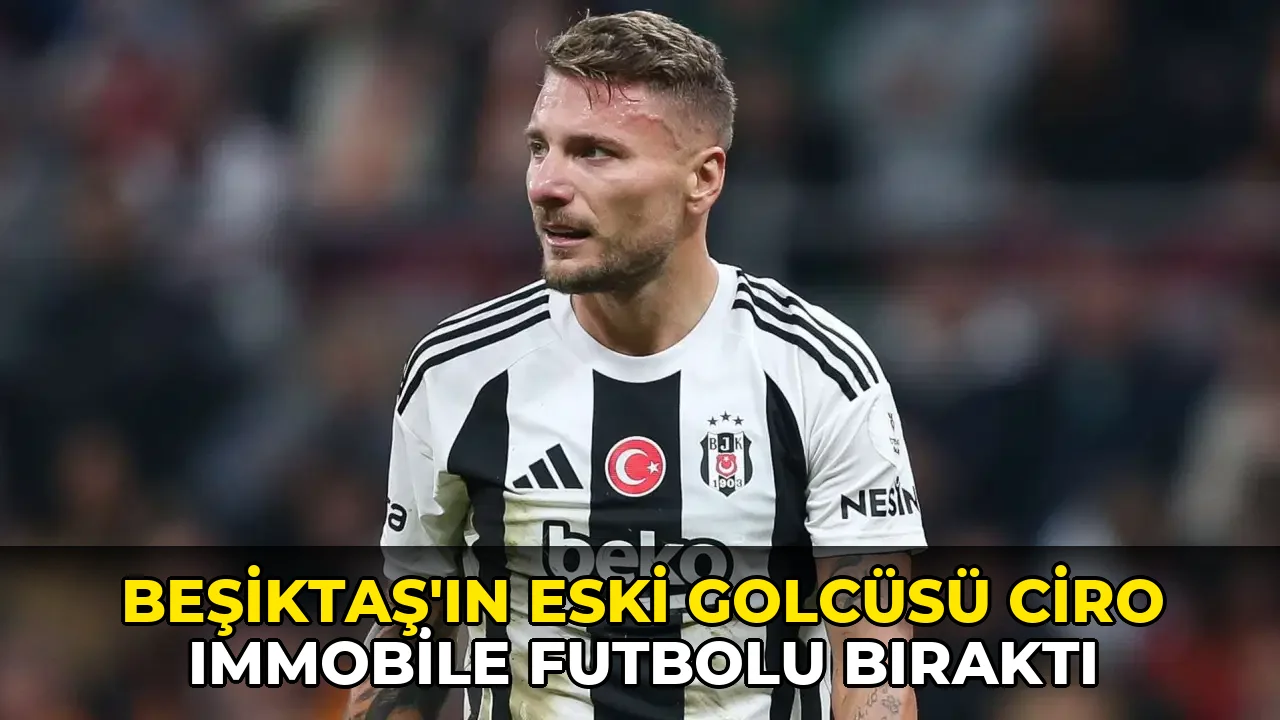 Beşiktaş'ın eski golcüsü Ciro Immobile futbolu bıraktı