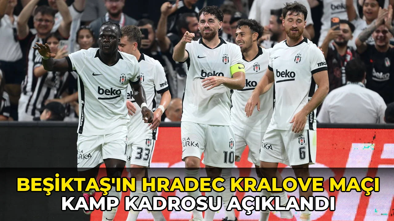 Beşiktaş'ın Hradec Kralove maçı kamp kadrosu açıklandı