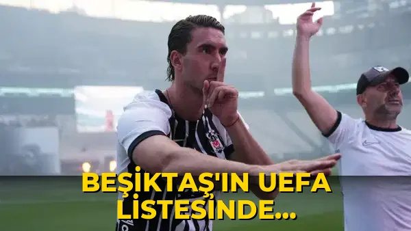 Beşiktaş'ın UEFA listesinde değişiklik! Dusan Vlahovic kararı...
