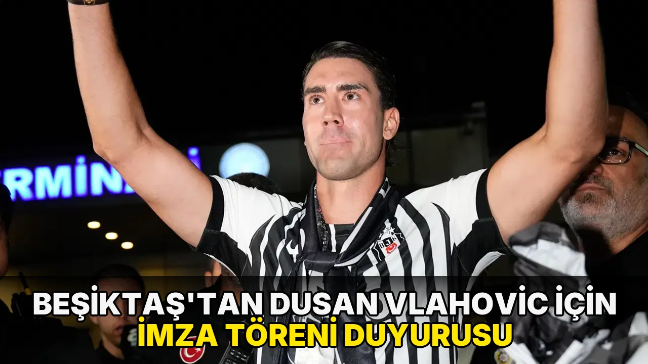Beşiktaş'tan Dusan Vlahovic için imza töreni açıklaması