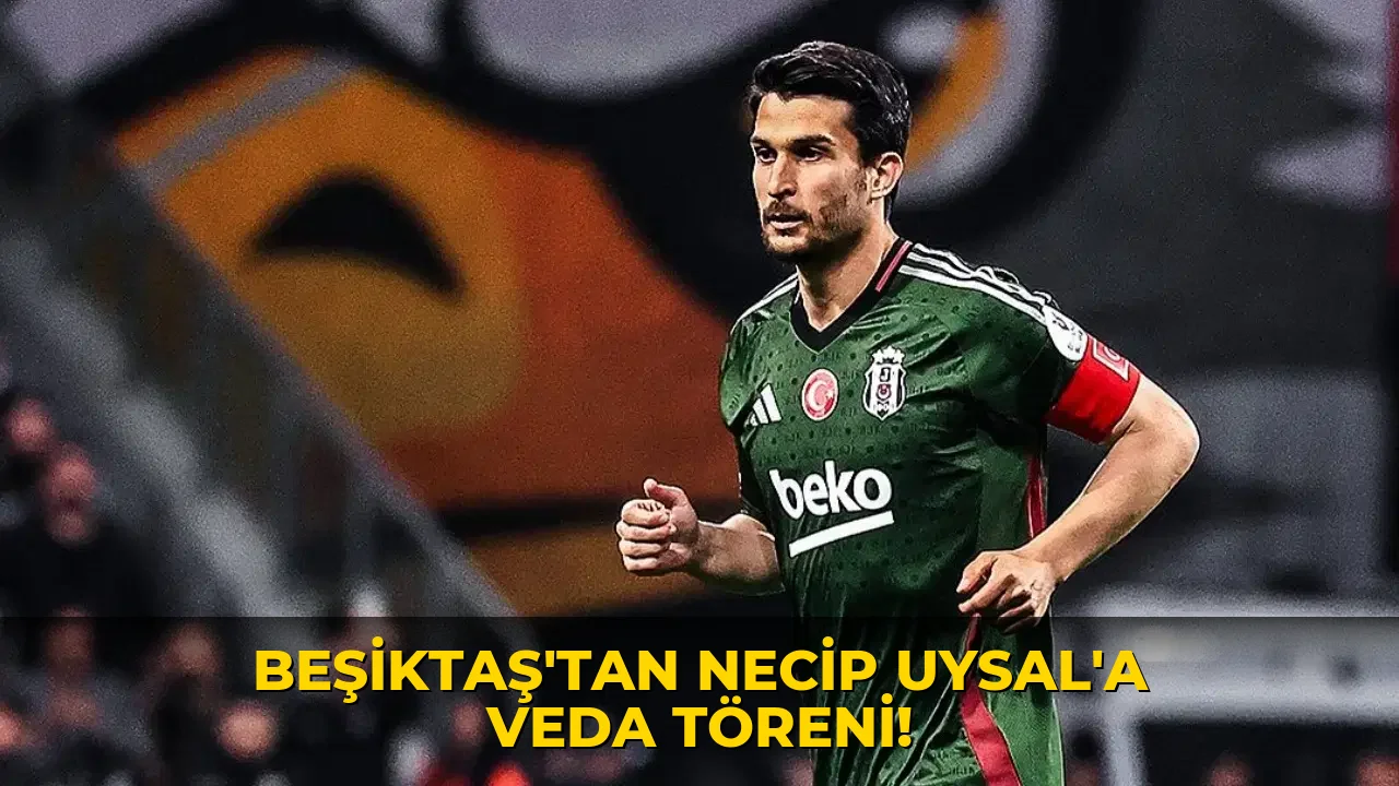 Beşiktaş'tan Necip Uysal'a veda töreni!