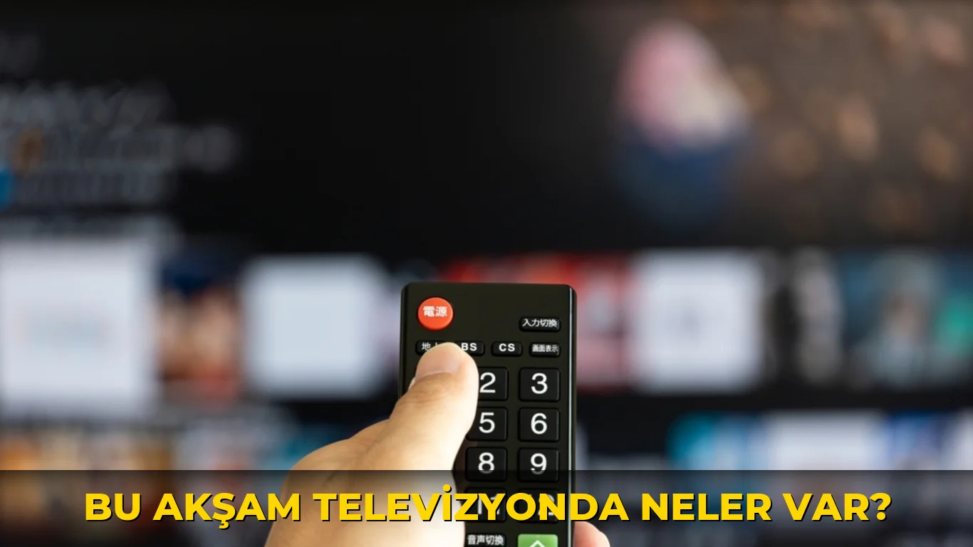 Bu akşam televizyonda neler var?