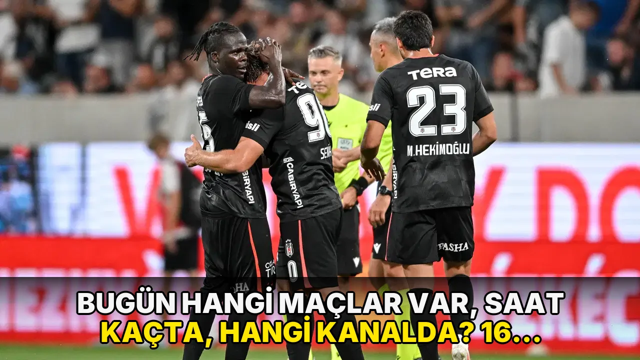 Bugün hangi maçlar var, saat kaçta, hangi kanalda? 16 Ağustos Pazar günü maç programı...