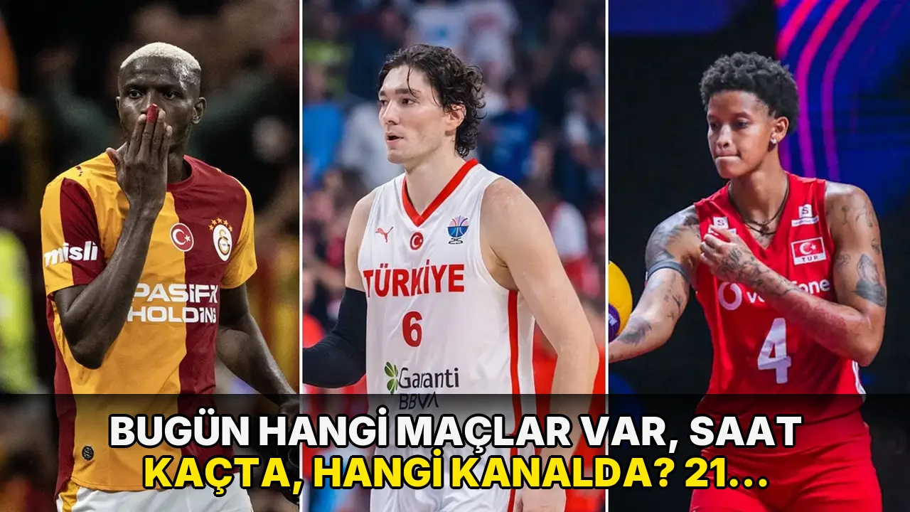Bugün hangi maçlar var, saat kaçta, hangi kanalda? 21 Ağustos Cuma günü maç programı...