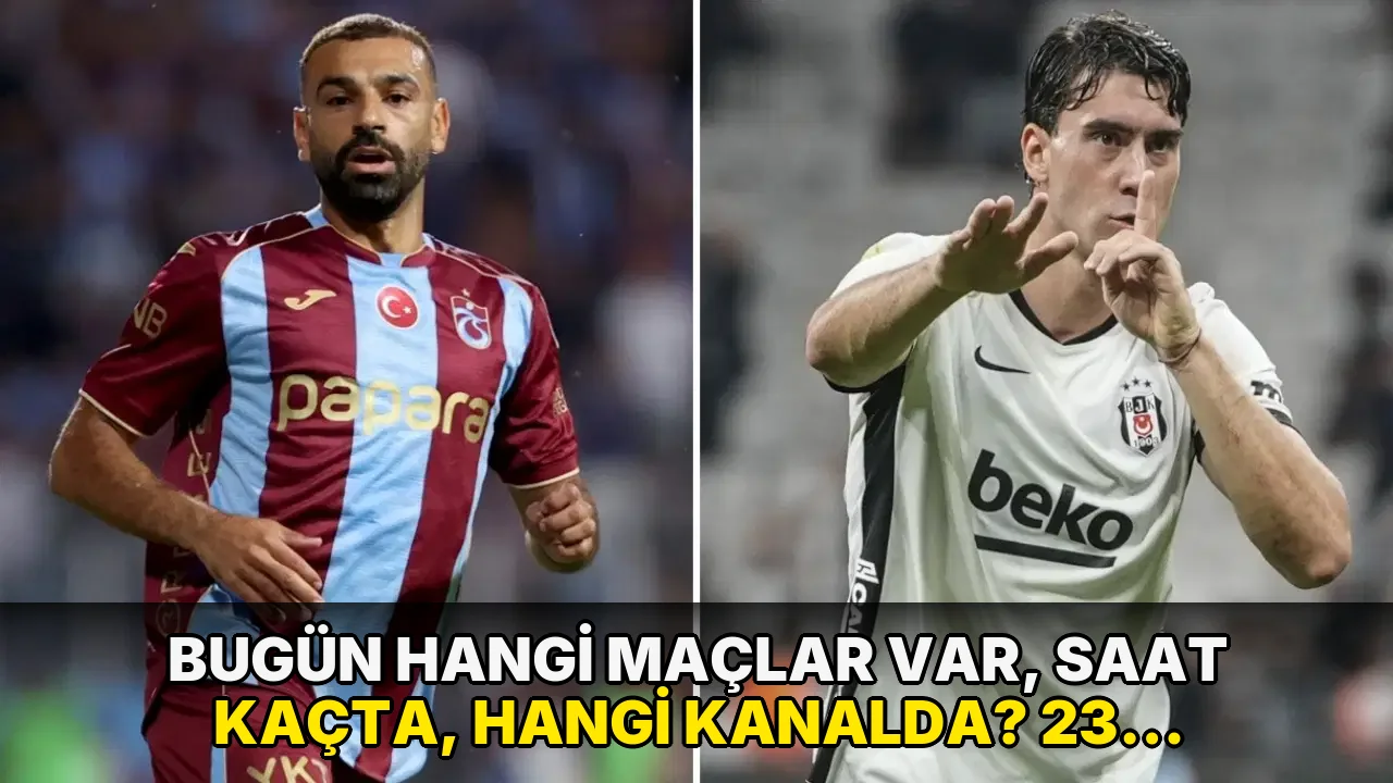 Bugün hangi maçlar var, saat kaçta, hangi kanalda? 23 Ağustos Pazar günü maç programı...
