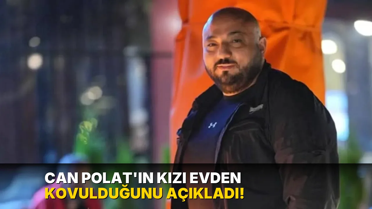 Can Polat'ın kızı evden kovulduğunu açıkladı!