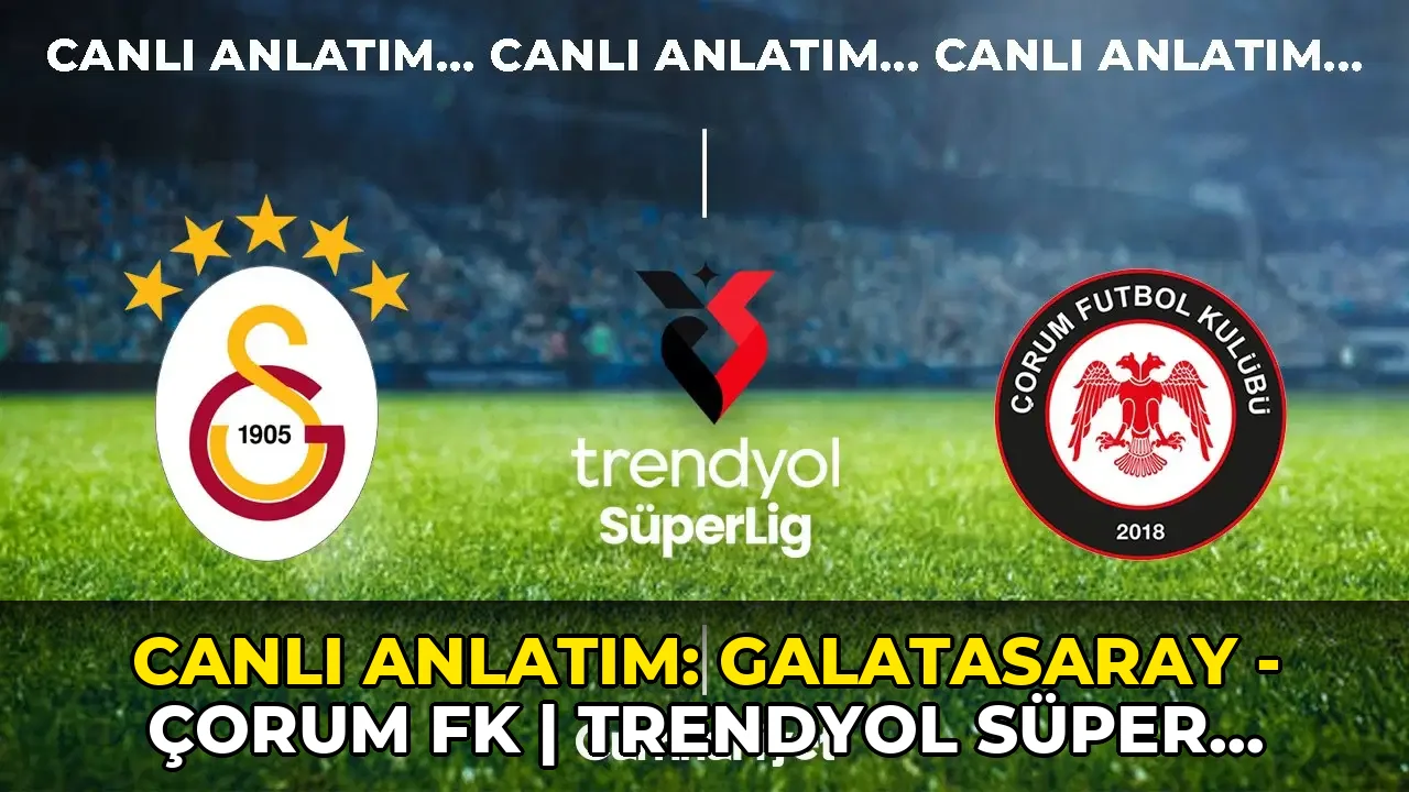 CANLI ANLATIM: Galatasaray - Çorum FK | Trendyol Süper Lig 2026/2027 sezonu 1. haftası