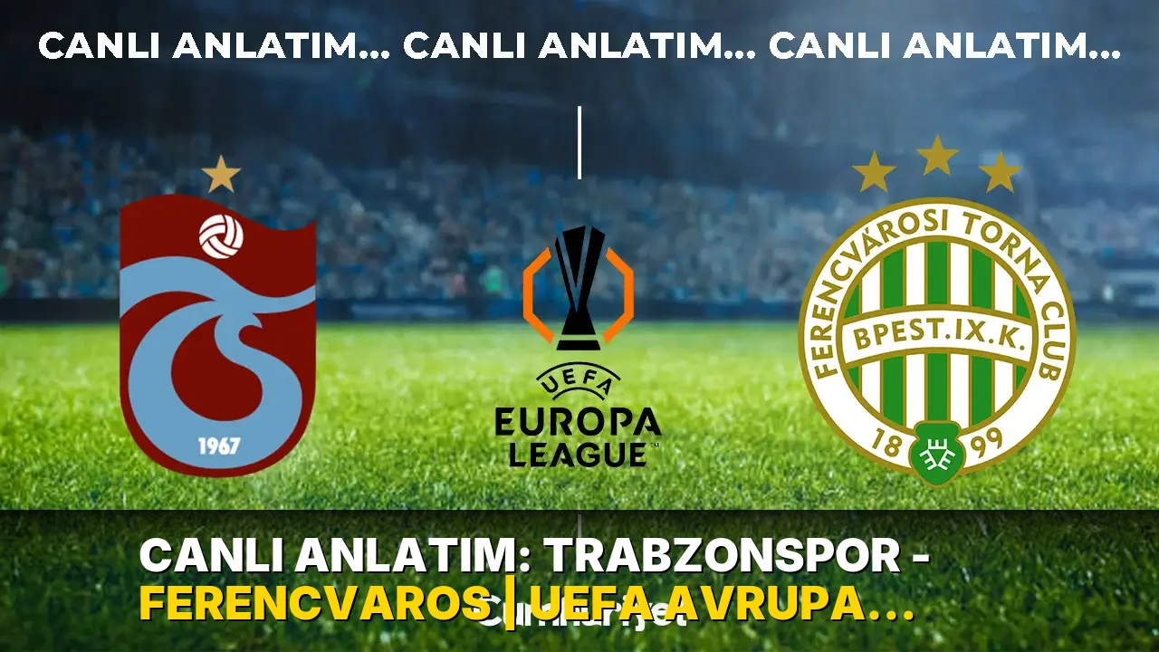 CANLI ANLATIM: Trabzonspor - Ferencvaros | UEFA Avrupa Ligi play-off turu ilk maçı