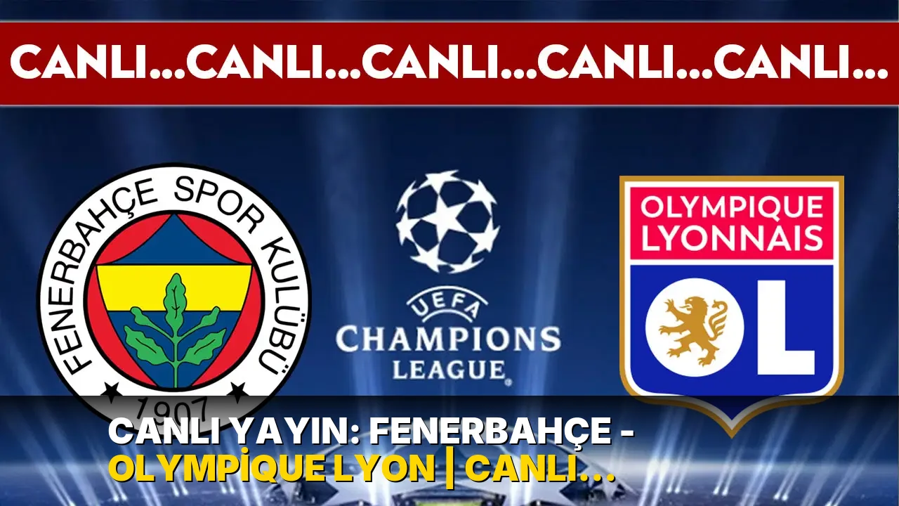 CANLI YAYIN: Fenerbahçe - Olympique Lyon | CANLI ANLATIM: UEFA Şampiyonlar Ligi Play-Off Turu İlk Maç