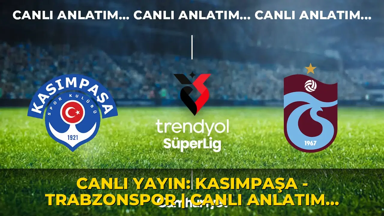 CANLI YAYIN: Kasımpaşa - Trabzonspor | CANLI ANLATIM: Süper Lig 2026/2027 Sezonu İlk Hafta Mücadelesi Canlı İzle