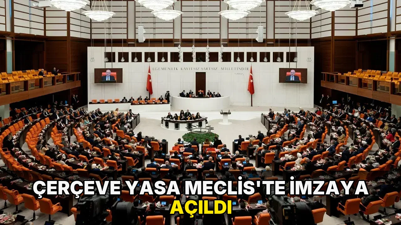 Çerçeve yasa Meclis'te imzaya açıldı