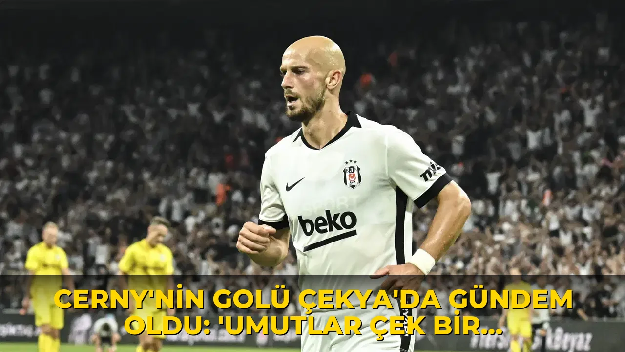 Cerny'nin golü Çekya'da gündem oldu: 'Umutlar Çek bir futbolcunun golüyle söndü'