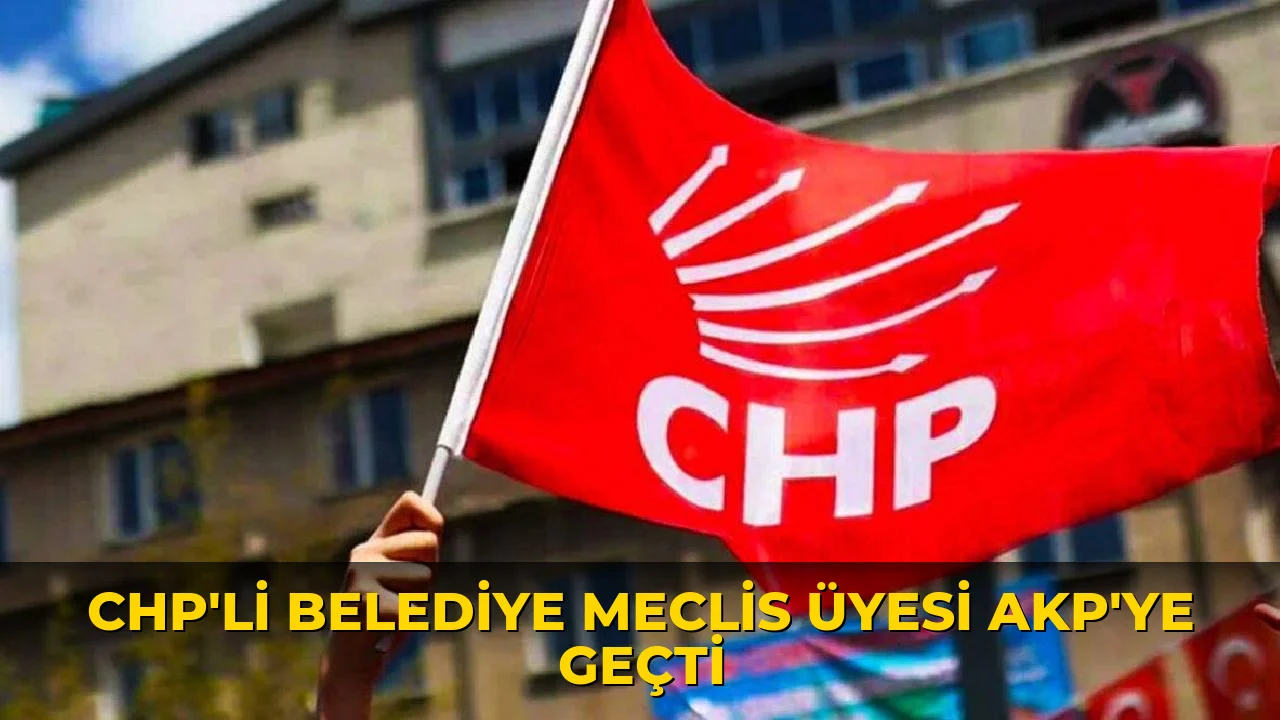 CHP'li belediye meclis üyesi AKP'ye geçti