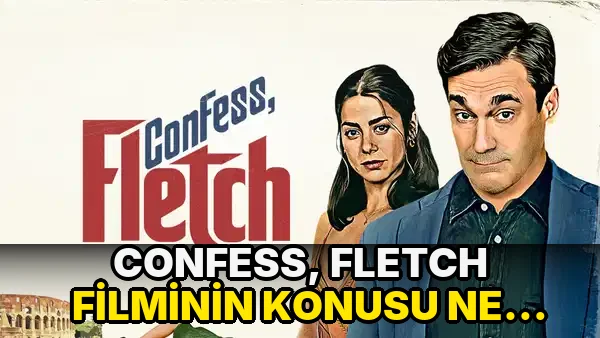 Confess, Fletch filminin konusu ne? Confess, Fletch filminin oyuncuları kim?