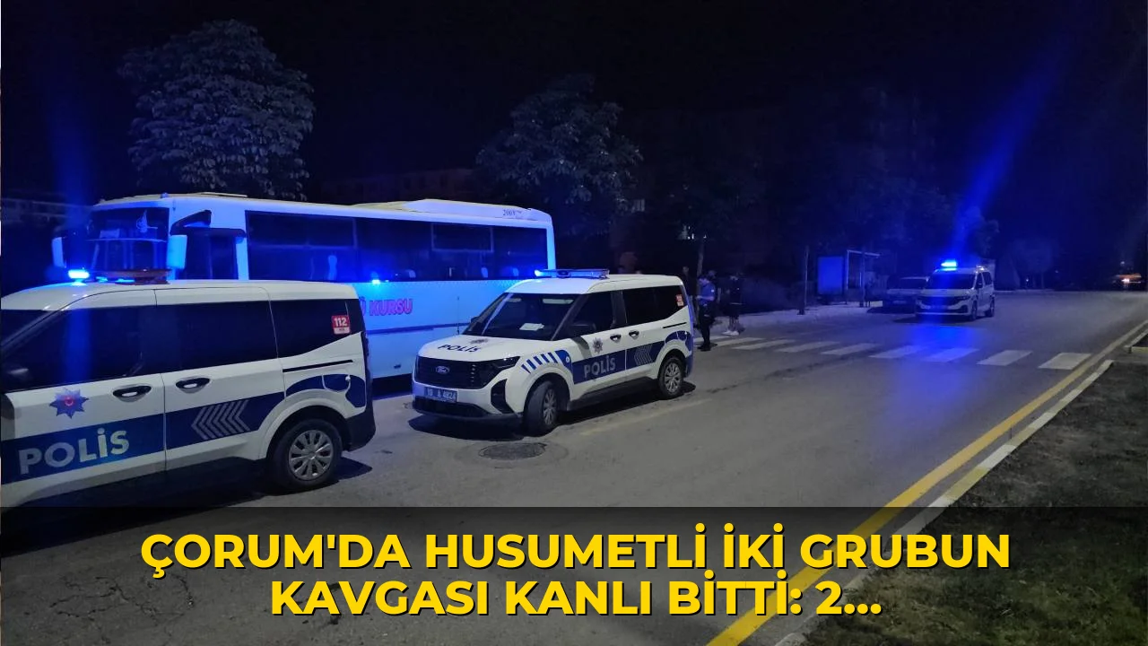 Çorum'da husumetli iki grubun kavgası kanlı bitti: 2 kişi yaralandı