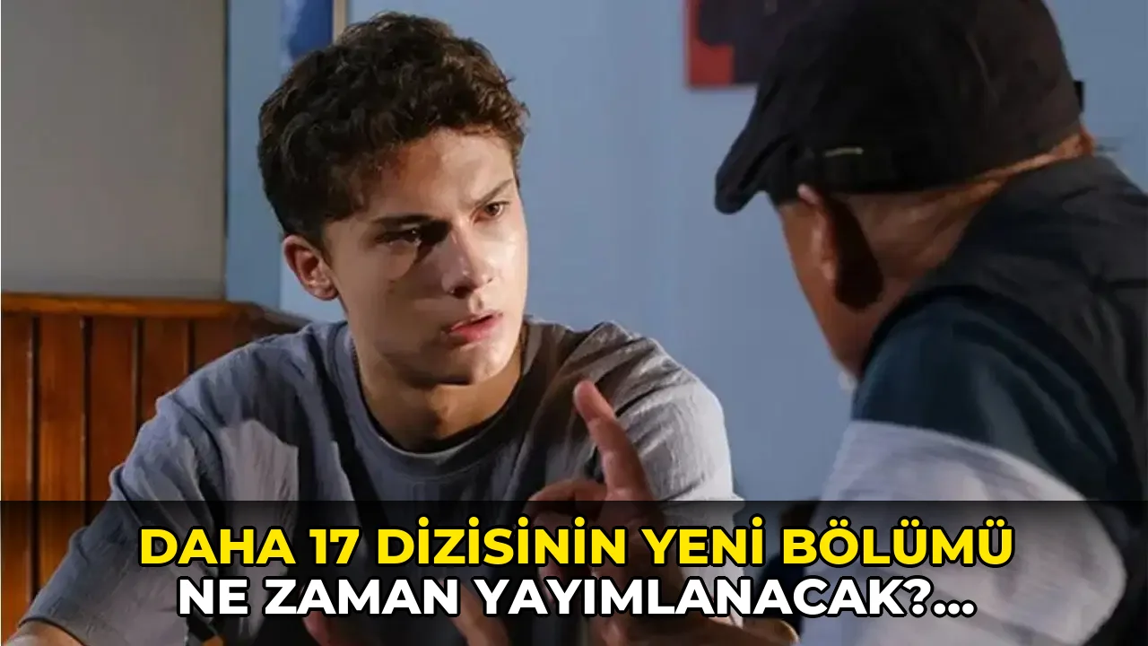 Daha 17 dizisinin yeni bölümü ne zaman yayımlanacak? Daha 17 dizisinin son bölümünde ne oldu?