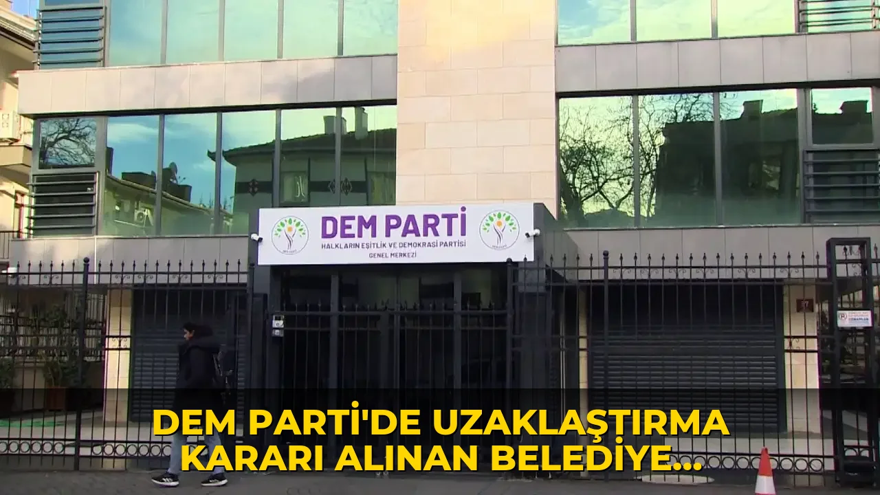 DEM Parti'de uzaklaştırma kararı alınan belediye başkanları kimler? DEM Parti belediye başkanlarını neden uzaklaştırdı?