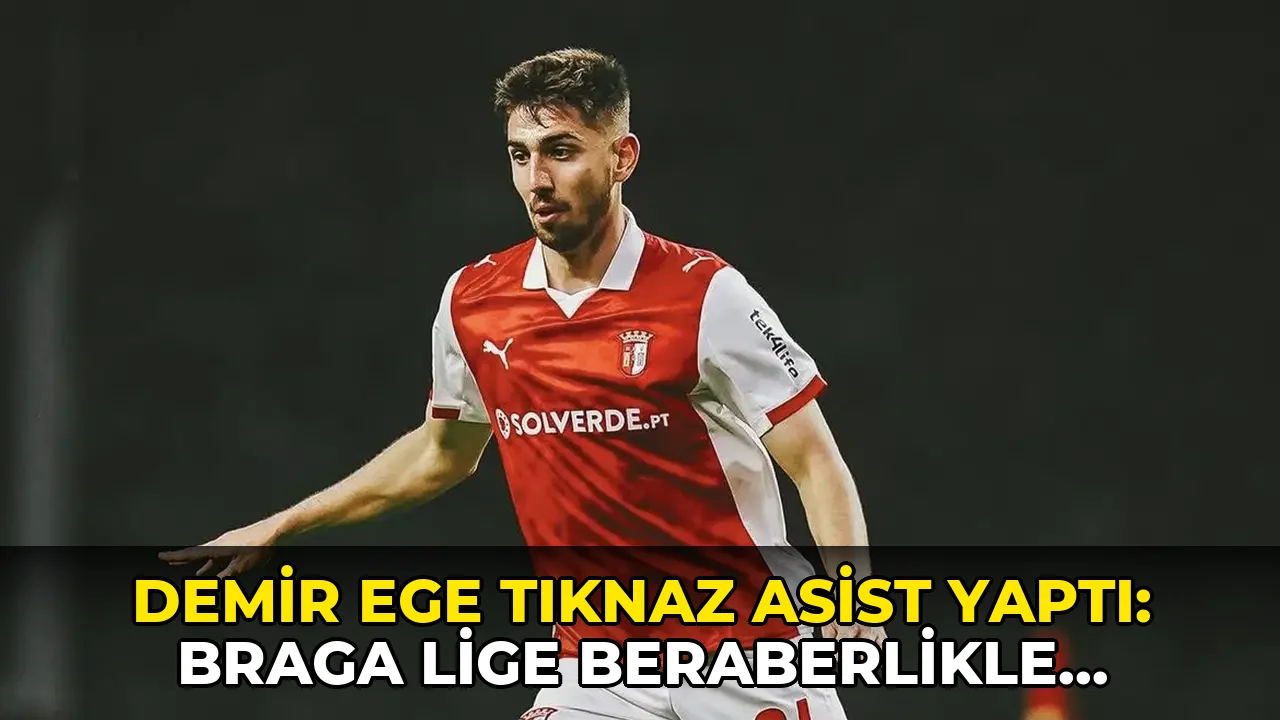 Demir Ege Tıknaz asist yaptı: Braga lige beraberlikle başladı