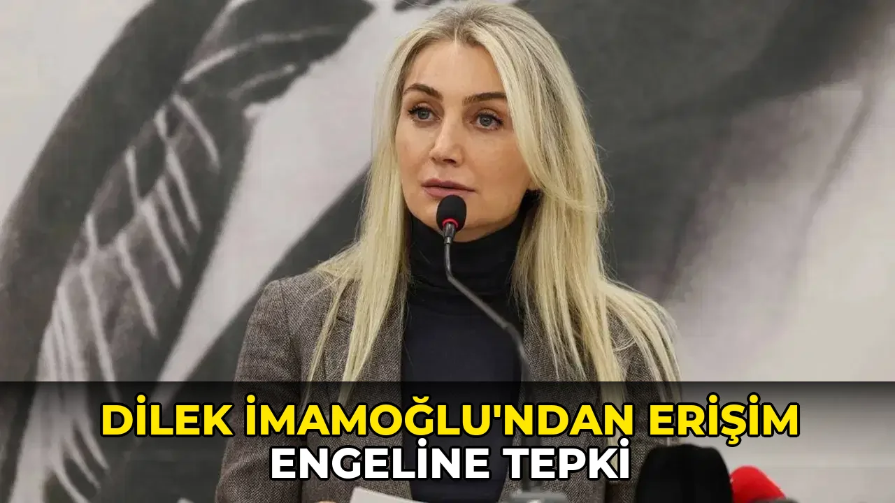 Dilek İmamoğlu'ndan erişim engeline tepki